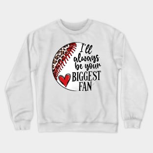 i'll always be your biggest fan Crewneck Sweatshirt